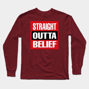 Straight OUTTA Belief - Back Long Sleeve T-Shirt